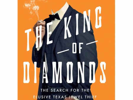 The King of Diamonds: The Search for the Elusive Texas Jewel Thief For Discount